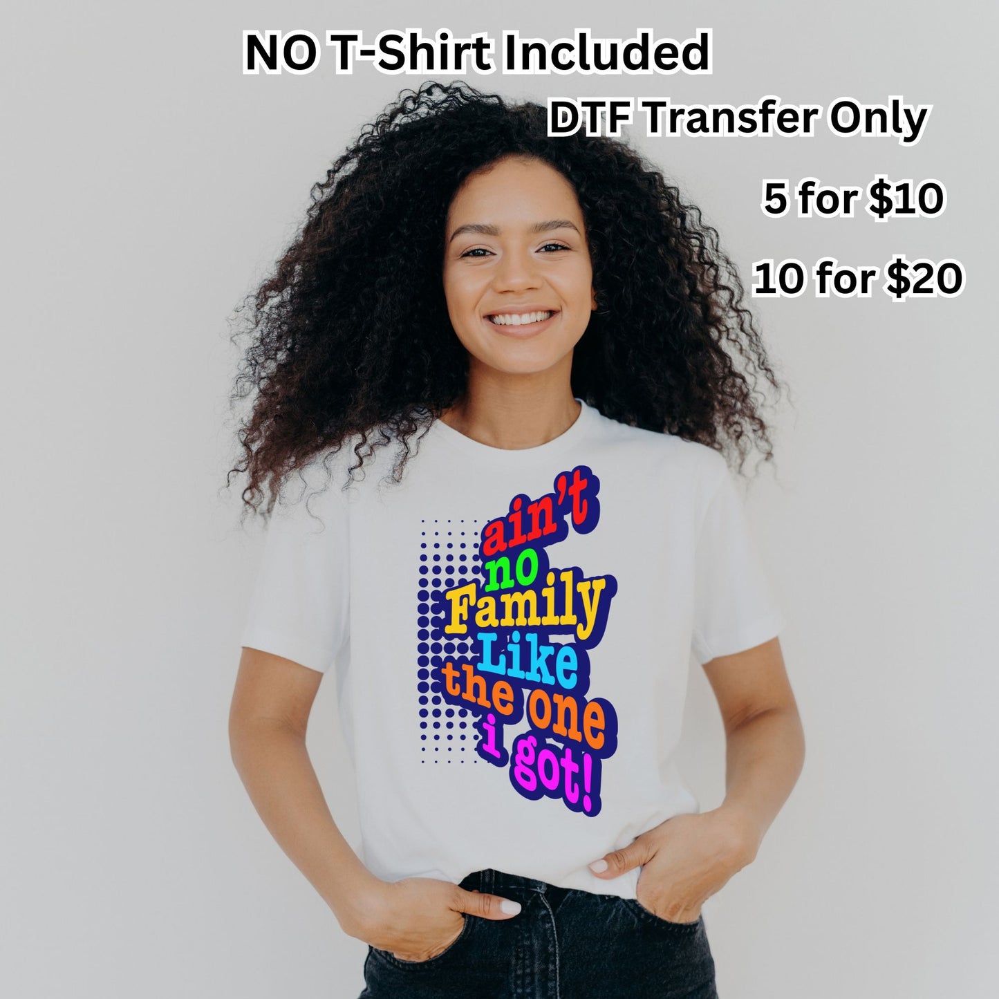 Ain’t No Family Like The One I Got DTF Transfer Bundle