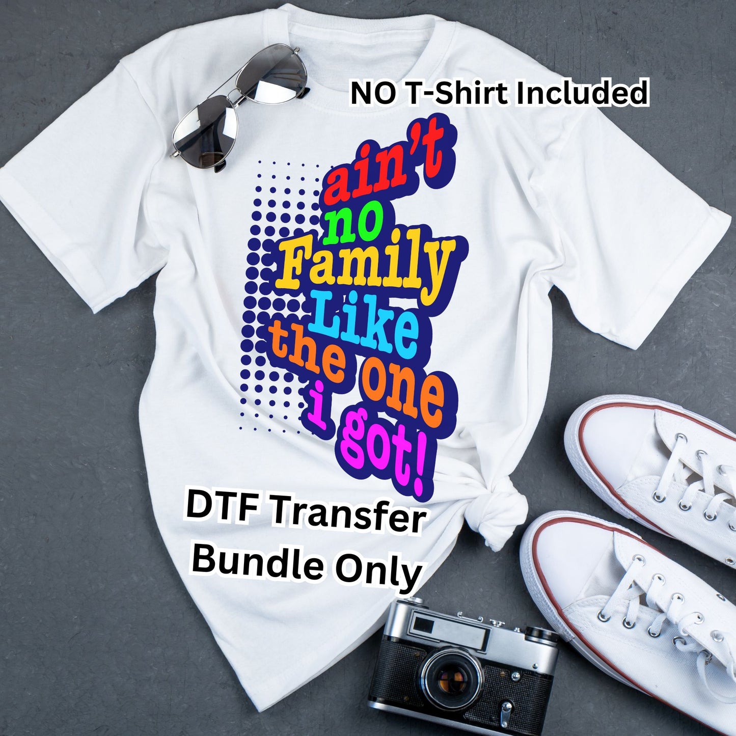Ain’t No Family Like The One I Got DTF Transfer Bundle