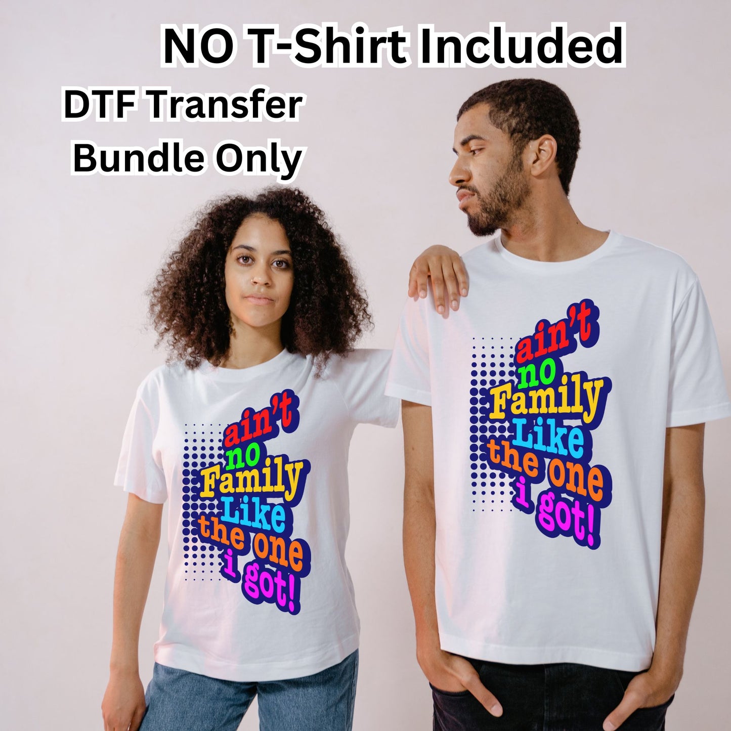 Ain’t No Family Like The One I Got DTF Transfer Bundle
